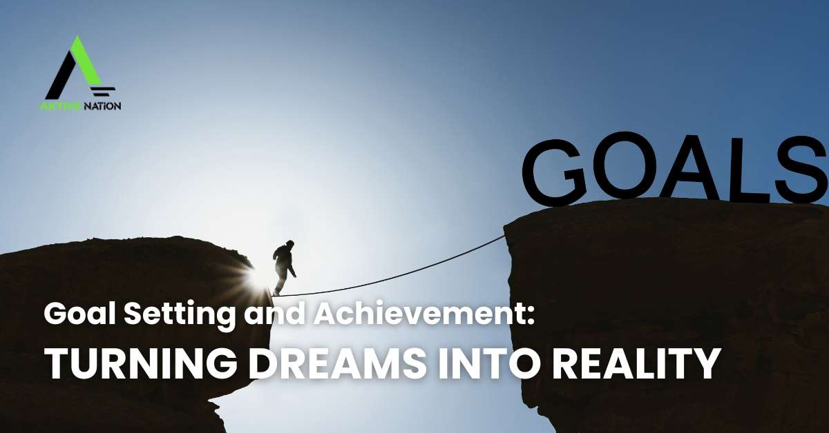 Goal Setting and Achievement: Turning Dreams into Reality