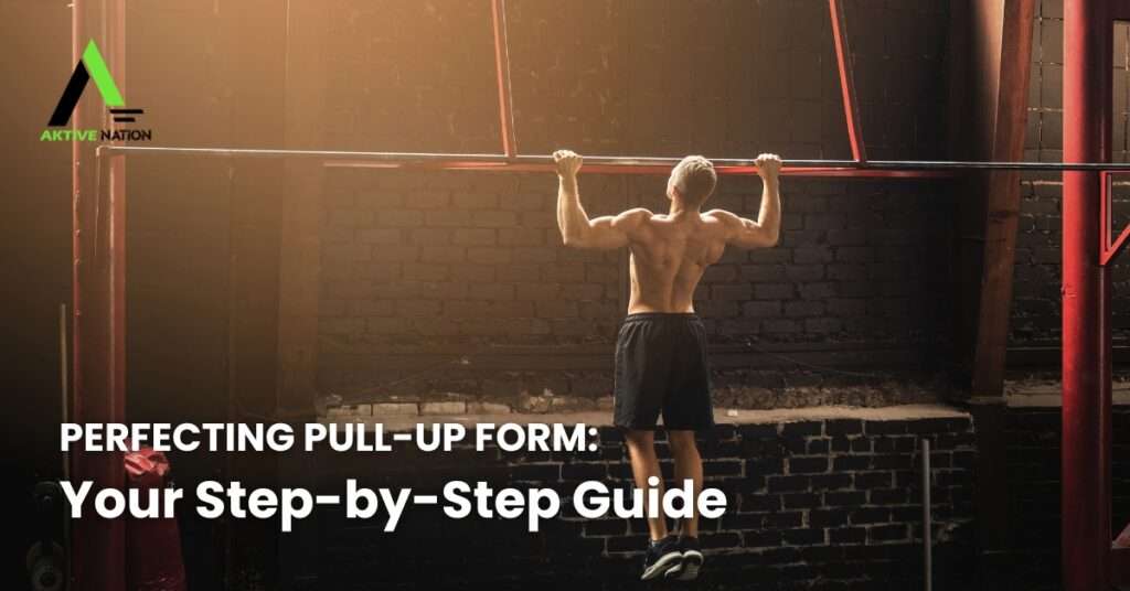 Perfecting Pull-Up Form Your Step-by-Step Guide
