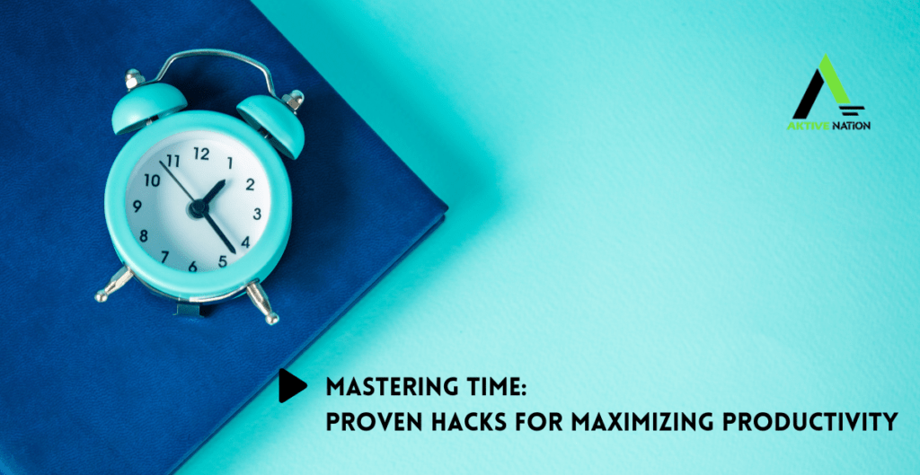 Mastering Time Proven Hacks for Maximizing Productivity