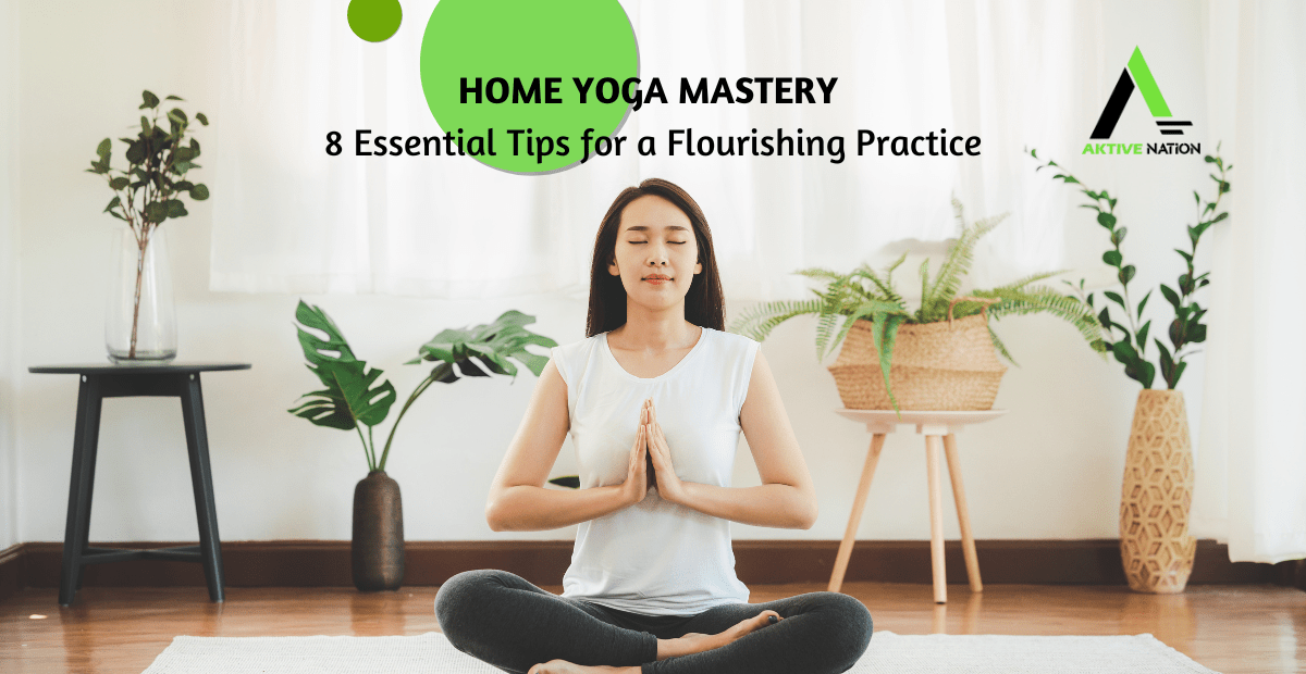 Home Yoga Mastery 8 Essential Tips for a Flourishing Practice